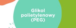 Glikol polietylenowy (PEG) w kosmetykach – właściwości, zastosowanie i bezpieczeństwo